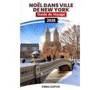 NOËL DANS VILLE DE NEW YORK: Guide de voyage magique au pays des merveilles hivernales présentant des lumières éblouissantes, des attractions festives, des traditions et des expériences inoubliables.