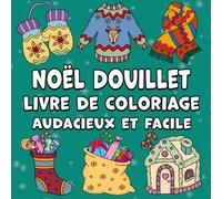 Noël Douillet Livre de Coloriage Audacieux et Facile: Des motifs simples et mignons pour les fêtes d'hiver en gros caractères pour adultes, enfants et débutants