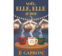 Noël, Elle, Elle & Moi: Une romance WLW de Noël entre retour aux racines, désir impossible et choix déchirant