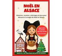 Noël en Alsace: Histoires, recettes, coloriages et jeux pour découvrir la magie de Noël en Alsace