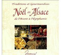 Noël en Alsace: Traditions et gourmandises de l'Avent à l'Epiphanie