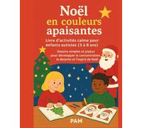 Noël en couleurs apaisantes - Livre d’activités calme pour enfants autistes (3 à 8 ans): Dessins simples et joyeux pour stimuler la détente, la créativité et la magie des fêtes.