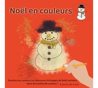 Noël en couleurs: Dessine les contours et découvre 24 images de Noël cachées dans les taches de couleur ! À partir de 4 ans