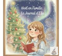 Noël en famille : le journal d’Elia: Une histoire de Noël pleine de tendresse, de rires et de la magie d’être ensemble