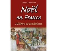 Noël en France - Histoire et traditions - Laurence Catinot-Crost - Nouvelles Editions Sutton - broché - Etude