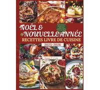 NOËL ET NOUVELLE ANNÉE RECETTES LIVRE DE CUISINE: 100 recettes de Noël et du Nouvel An sans stress, préparation à l’avance, conserves, menus spectaculaires et planning détaillé heure par heure pour r