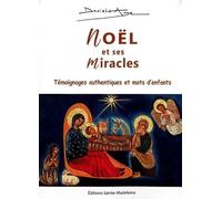 Noël et ses miracles: 76 témoignages authentiques et 30 mots d’enfants