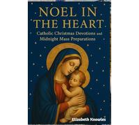 Noel in the Heart: Catholic Christmas Devotions and Midnight Mass Preparations