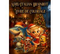 Noël Italian Brainrot - Livre de Coloriage: Un univers hilarant de personnages italiens absurdes, 50 scènes festives déjantées et créativité sans limites - spécial fêtes de Noël !