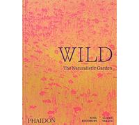 Noel Kingsbury - Wild The Naturalistic Garden - Hardback - E245z