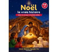 Noël, la vraie histoire: Cahier de coloriage et d’activités chrétien pour les enfants de 4 à 8 ans : 12 histoires de la Bible, versets, jeux et prières pour vivre l’Avent en famille