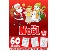 Noël livre de coloriage pour enfants 8-12 ans: Livre De Coloriage Noël Pour Les Enfants 2-4,3-5,4-8,8-12 ans Cahier de coloriage pour Filles Et Garçons.