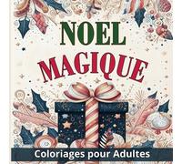 Noel Magique Coloriages pour Adultes: Scènes de Noel, Paysages de Nature en Hiver, Décors Fêtes, Cadeaux au pied du Sapin... Coloriages Faciles et Relaxants Adultes Ados et Seniors