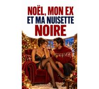 NOËL, MON EX ET MA NUISETTE NOIRE: Coincée avec son ex dans un chalet… sa nuisette noire ne va rien arranger !