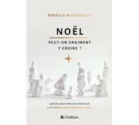 Noël, Peut-On Vraiment Y Croire ? - Quatre Questions Incontournables Sur L'histoire La Plus Connue Au Monde