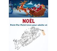 Noël Point Par Point Livre pour adulte v4: Point à point facile en gros caractères pour adultes, personnes âgées, adolescents, garçons et filles ... et bien plus encore | Grand cadeau de Noël
