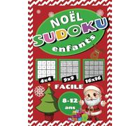 Noël Sudoku Enfants: Grilles Faciles 4x4, 9x9 et 16x16 - jeux de logiques mathématiques pour enfants de 8 ans à12 ans