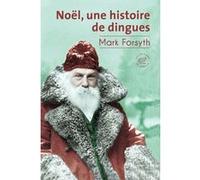 Noël, une histoire de dingues Mark Forsyth (Auteur), Thierry Beauchamp (Traduction)
