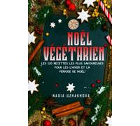 Noël Végétarien: Les 120 recettes les plus savoureuses pour les L'hiver et la période de Noël !