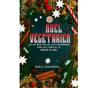Noël Végétarien: Les 120 recettes les plus savoureuses pour les L'hiver et la période de Noël !