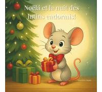 Noëla et la nuit des lutins endormis: Les contes de Lin & Lune - Un monde d’histoires tendres et colorées pour enfants de 3 à 5 ans