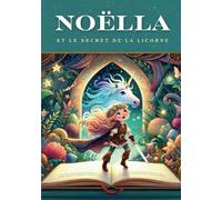 NOËLLA et le SECRET de la LICORNE: Les Aventures Magiques d'une Jeune Exploratrice