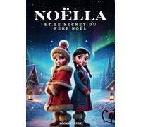 NOËLLA et le SECRET du PÈRE NOËL: Les Aventures Magiques d'une Jeune Exploratrice