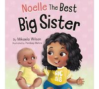 Noelle The Best Big Sister: A Story to Help Prepare a Soon-To-Be Older Sibling for a New Baby for Kids Ages 2-8