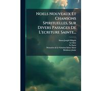 Noels Nouveaux Et Chansons Spirituelles, Sur Divers Passages De L'ecriture Sainte...