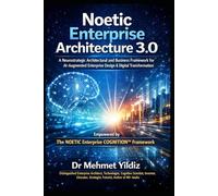 Noetic Enterprise Architecture 3.0: A Neurostrategic Architectural and Business Framework for AI-Augmented Enterprise Design & Digital Transformation