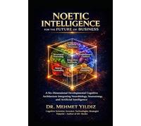 Noetic Intelligence for the Future of Business: A Six-Dimensional Developmental Cognitive Architecture Integrating Neurobiology, Neurostrategy, and Artificial Intelligence