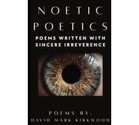 NOETIC POETICS: Poems Written With Sincere Irreverence