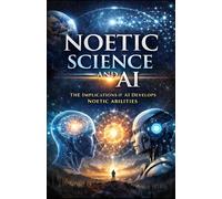 Noetic Science and AI: The Implications if AI Develops Noetic Abilities
