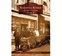 Nogent-le-Rotrou et son canton - Tome II - Bruno Jousselin - Nouvelles Editions Sutton - broché - Beau livre