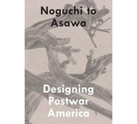 Noguchi to Asawa: Designing Postwar America