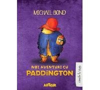 Noi aventuri cu Paddington - Michael Bond, Arthur. Cartile lui Radu, Editie in limba romana