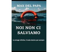 NOI NON CI SALVIAMO: La strage infinita, il male dentro per sempre