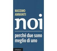 Noi. Perché due sono meglio di uno