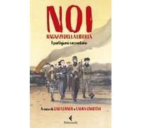 Noi, Ragazzi Della Libertà. I Partigiani Raccontano