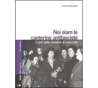 Noi Siam Le Canterine Antifasciste. I Canti Delle Mondine Di Lavezzola