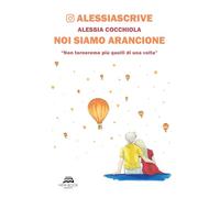 Noi siamo arancione. «Non torneremo più quelli di una volta». Nuova ediz.
