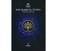 NOI SIAMO IL TUTTO - Codex Vivente del Varco: Liturgia poetica e spirituale del Risveglio dell’Uno. Opera rituale di Matreus / Luxhar - DelVarco Mantèia