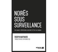 Noir.E.s sous surveillance - Esclavage, répression et violence d'Etat au Canada