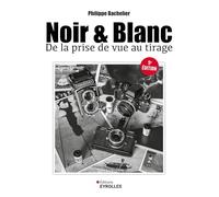 Noir et blanc, de la prise de vue au tirage Philippe Bachelier (Auteur)