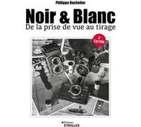 Philippe Bachelier – Noir et blanc, de la prise de vue au tirage – Guide – Broché