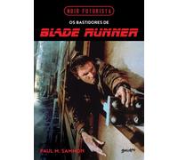 Noir Futurista - Os bastidores de Blade Runner A fascinante história por trás do mais sombrio e influente filme de ficção científica já feito - Paul M. Sammon - Editora Belas-Letras - ebook (ePub) - L