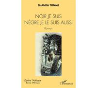 Noir je suis nègre je le suis aussi Roman - Shanda Tonme - L'harmattan - broché - Roman