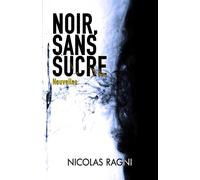 Noir, sans sucre - Nicolas Ragni - Librinova - broché - Récit