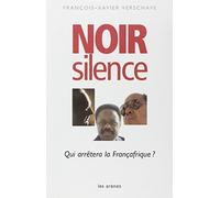 Noir silence: Qui arre?tera la Franc?afrique (French Edition) by Franc?ois-Xavier Verschave(1905-06-22)