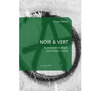 Noir & Vert - Anarchie Et Écologie, Une Histoire Croisée